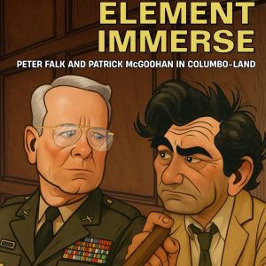 IN THE DESTRUCTIVE ELEMENT IMMERSE: PETER FALK AND PATRICK MCGOOHAN IN COLUMBO-LAND